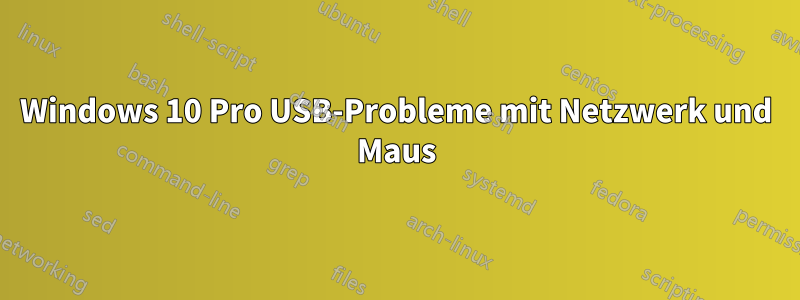 Windows 10 Pro USB-Probleme mit Netzwerk und Maus