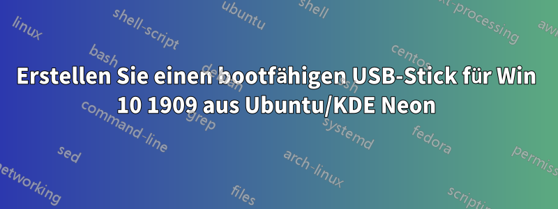 Erstellen Sie einen bootfähigen USB-Stick für Win 10 1909 aus Ubuntu/KDE Neon