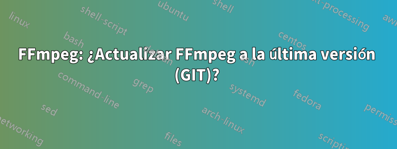 FFmpeg: ¿Actualizar FFmpeg a la última versión (GIT)?