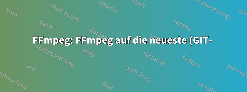 FFmpeg: FFmpeg auf die neueste (GIT-)Version aktualisieren?