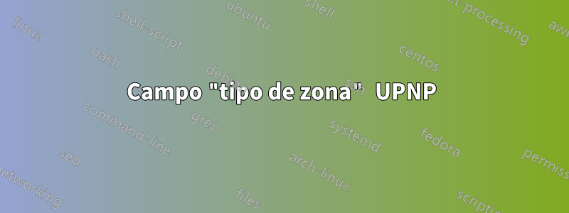 Campo "tipo de zona" UPNP