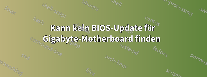 Kann kein BIOS-Update für Gigabyte-Motherboard finden 