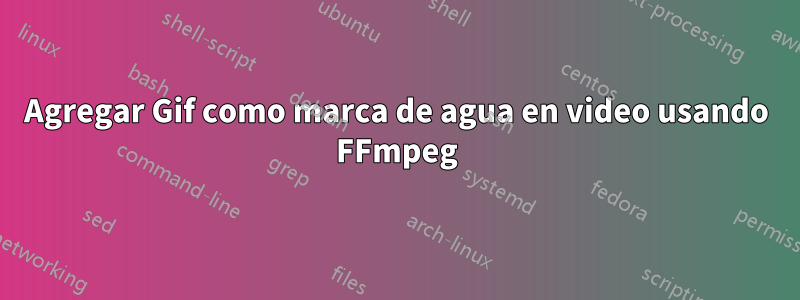 Agregar Gif como marca de agua en video usando FFmpeg