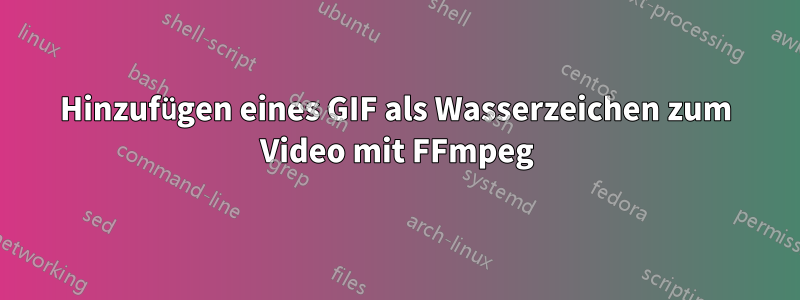 Hinzufügen eines GIF als Wasserzeichen zum Video mit FFmpeg