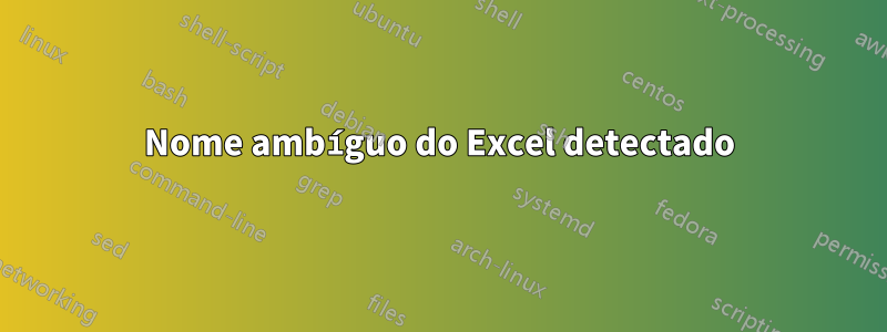 Nome ambíguo do Excel detectado