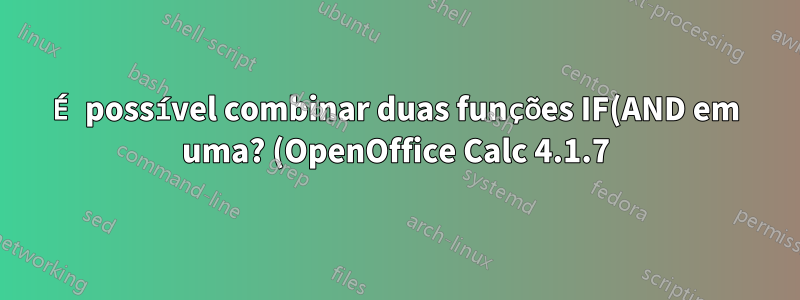 É possível combinar duas funções IF(AND em uma? (OpenOffice Calc 4.1.7)