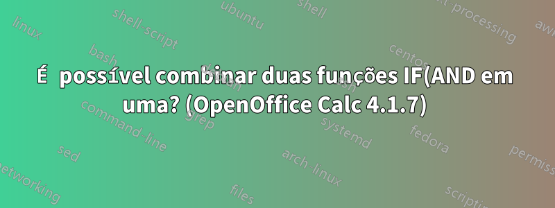 É possível combinar duas funções IF(AND em uma? (OpenOffice Calc 4.1.7)