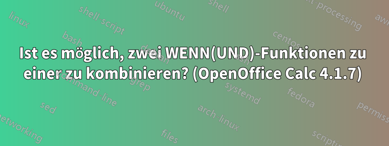 Ist es möglich, zwei WENN(UND)-Funktionen zu einer zu kombinieren? (OpenOffice Calc 4.1.7)