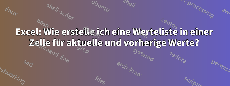 Excel: Wie erstelle ich eine Werteliste in einer Zelle für aktuelle und vorherige Werte?