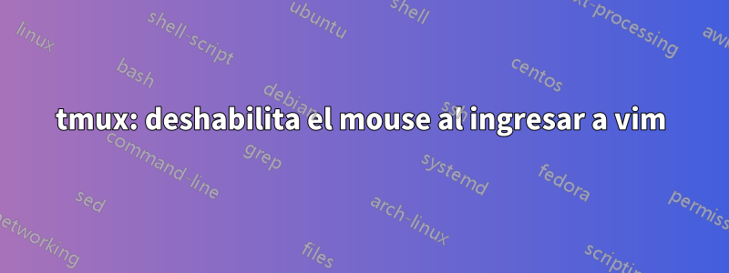 tmux: deshabilita el mouse al ingresar a vim