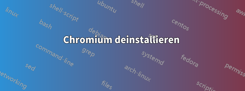 Chromium deinstallieren