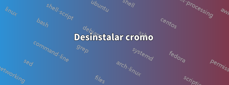 Desinstalar cromo