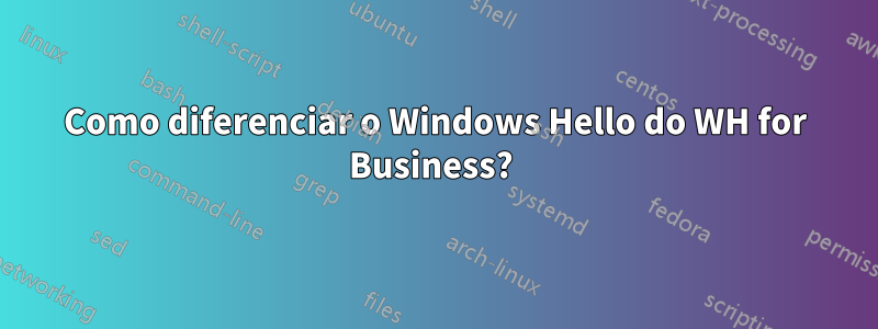 Como diferenciar o Windows Hello do WH for Business? 