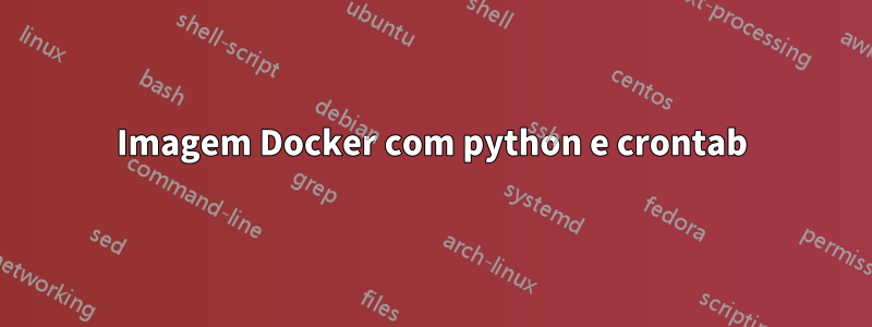 Imagem Docker com python e crontab