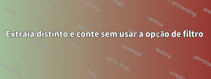 Extraia distinto e conte sem usar a opção de filtro