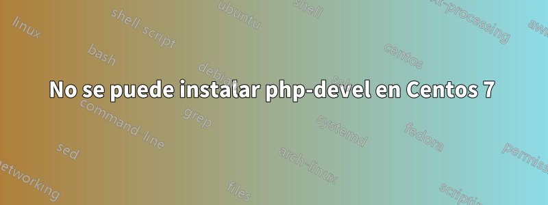 No se puede instalar php-devel en Centos 7