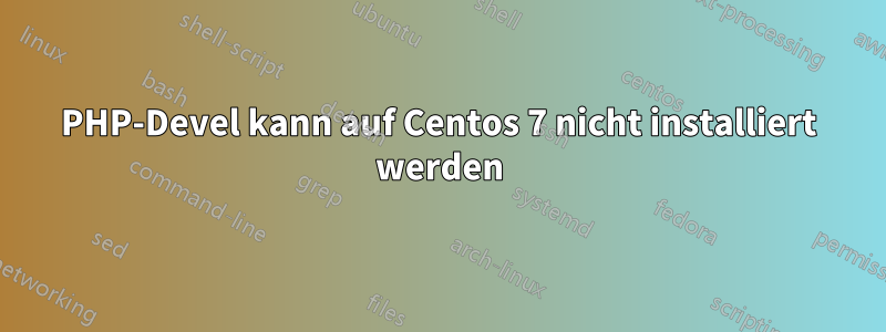 PHP-Devel kann auf Centos 7 nicht installiert werden