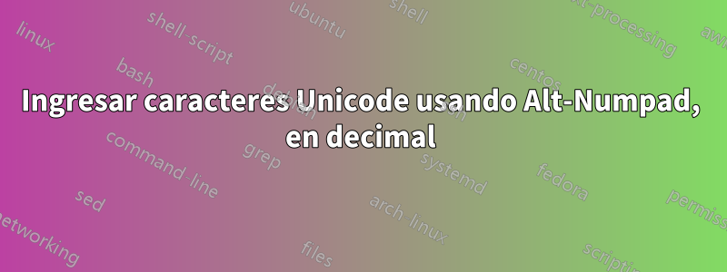 Ingresar caracteres Unicode usando Alt-Numpad, en decimal