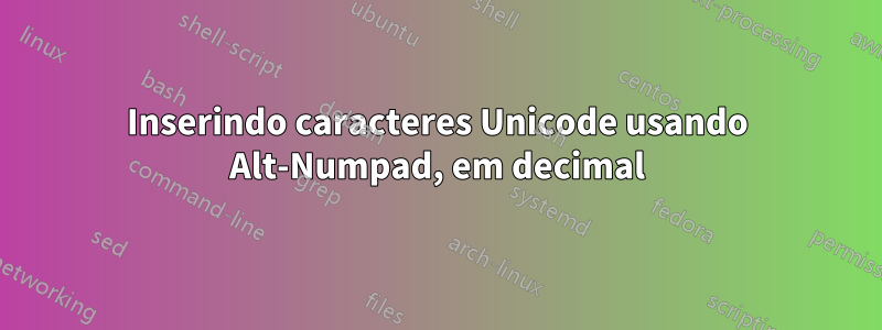 Inserindo caracteres Unicode usando Alt-Numpad, em decimal