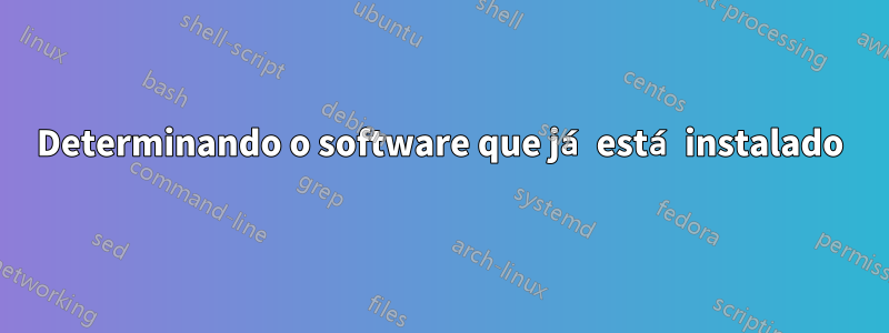 Determinando o software que já está instalado