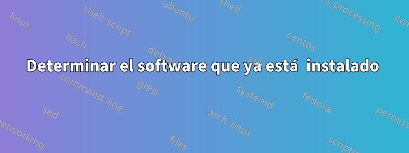 Determinar el software que ya está instalado