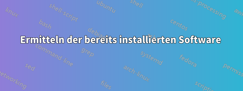 Ermitteln der bereits installierten Software