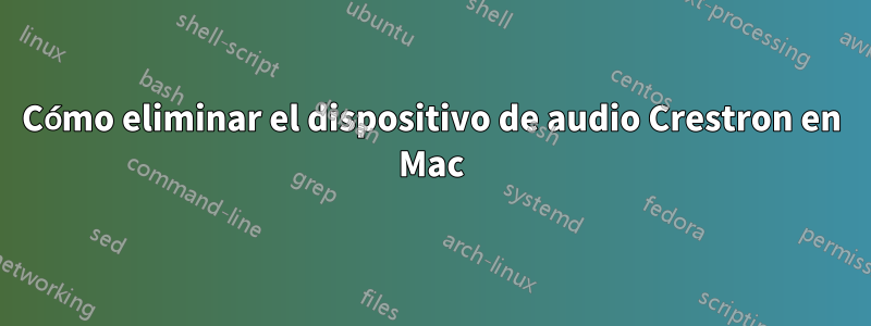 Cómo eliminar el dispositivo de audio Crestron en Mac