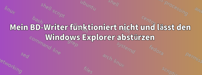 Mein BD-Writer funktioniert nicht und lässt den Windows Explorer abstürzen