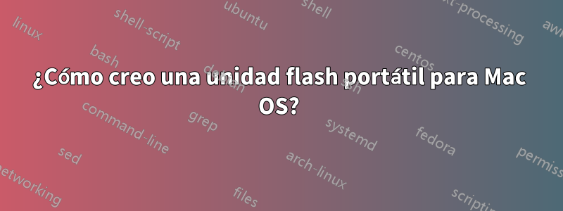 ¿Cómo creo una unidad flash portátil para Mac OS?