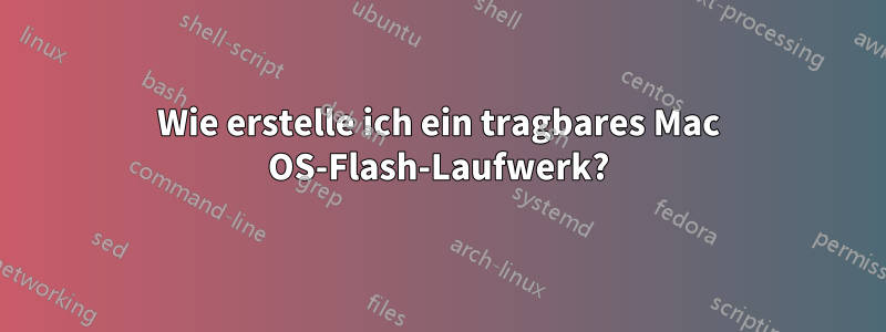 Wie erstelle ich ein tragbares Mac OS-Flash-Laufwerk?