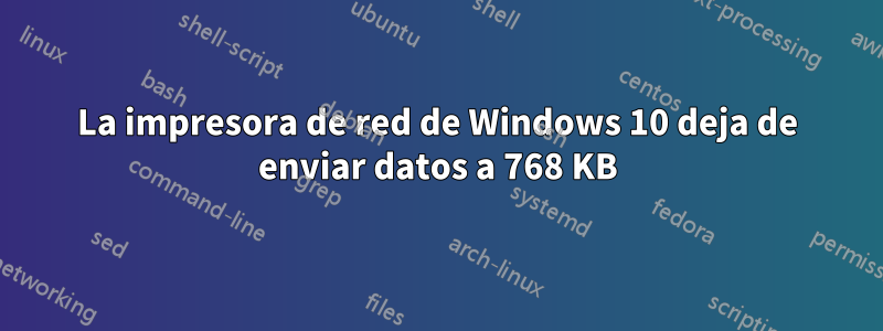 La impresora de red de Windows 10 deja de enviar datos a 768 KB