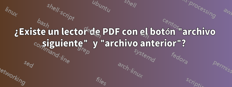 ¿Existe un lector de PDF con el botón "archivo siguiente" y "archivo anterior"? 