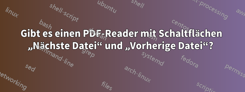 Gibt es einen PDF-Reader mit Schaltflächen „Nächste Datei“ und „Vorherige Datei“? 