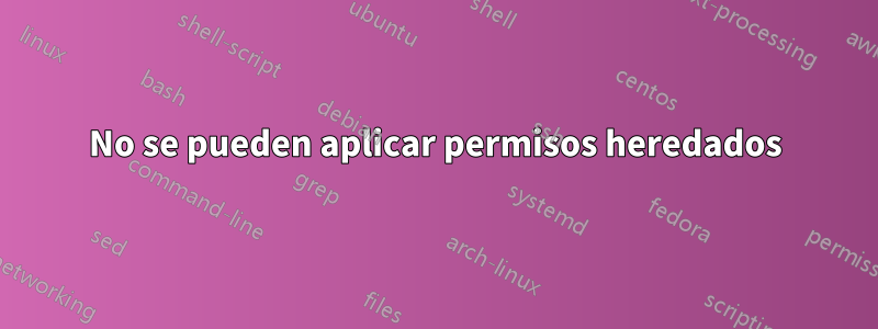 No se pueden aplicar permisos heredados