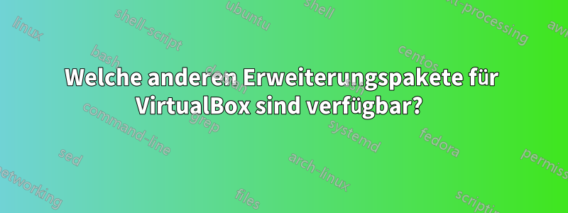 Welche anderen Erweiterungspakete für VirtualBox sind verfügbar? 