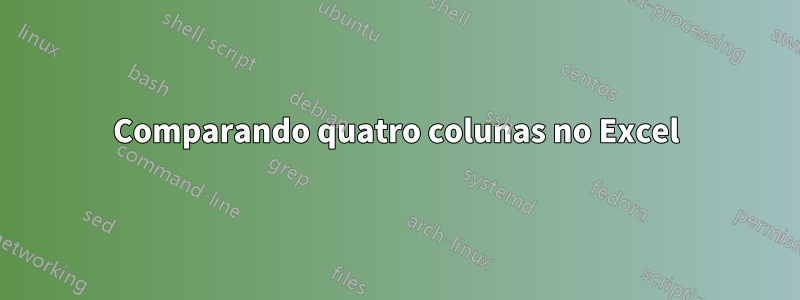 Comparando quatro colunas no Excel