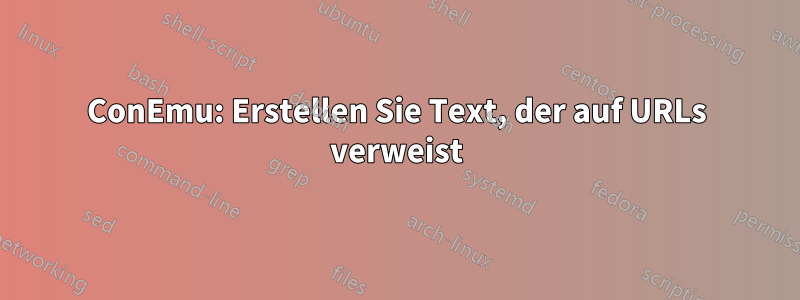 ConEmu: Erstellen Sie Text, der auf URLs verweist