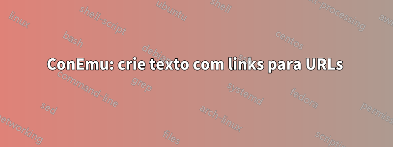 ConEmu: crie texto com links para URLs