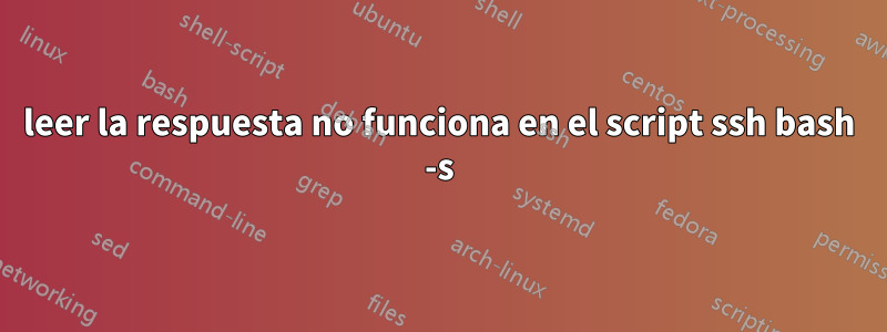 leer la respuesta no funciona en el script ssh bash -s