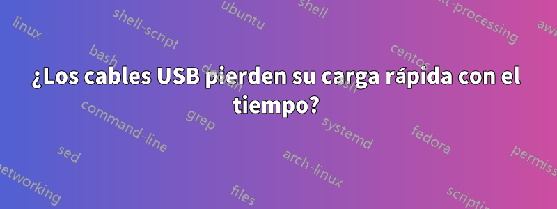 ¿Los cables USB pierden su carga rápida con el tiempo?