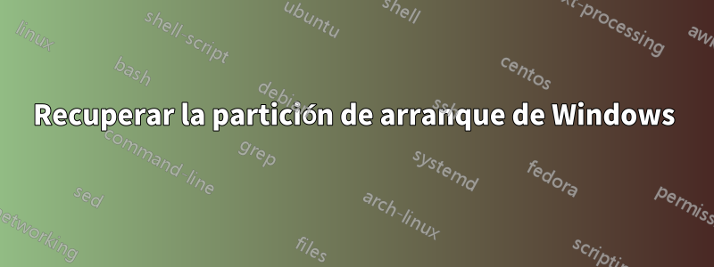 Recuperar la partición de arranque de Windows