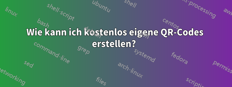 Wie kann ich kostenlos eigene QR-Codes erstellen? 