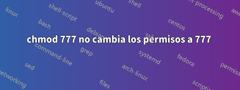 chmod 777 no cambia los permisos a 777