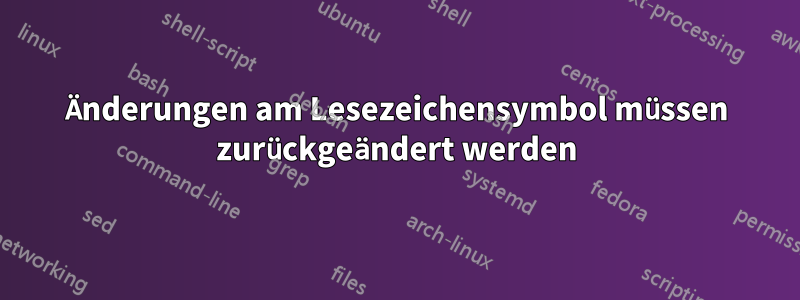 Änderungen am Lesezeichensymbol müssen zurückgeändert werden