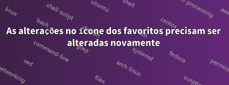 As alterações no ícone dos favoritos precisam ser alteradas novamente