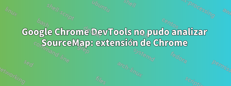 Google Chrome DevTools no pudo analizar SourceMap: extensión de Chrome