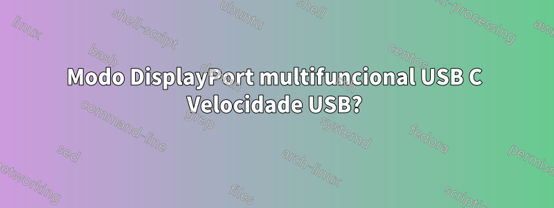 Modo DisplayPort multifuncional USB C Velocidade USB?