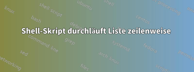 Shell-Skript durchläuft Liste zeilenweise