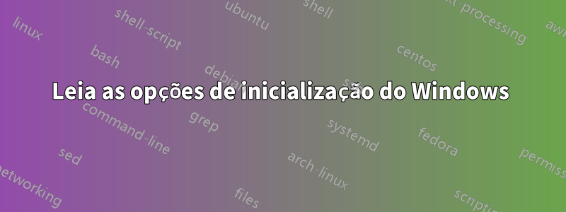 Leia as opções de inicialização do Windows