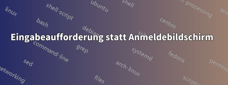 Eingabeaufforderung statt Anmeldebildschirm 